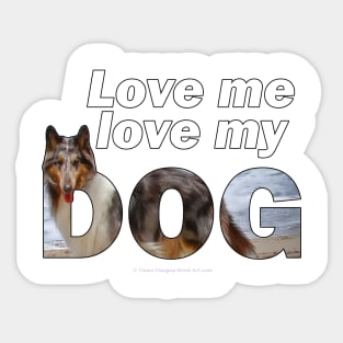 Love me love my dog - Rough collie oil painting wordart Sticker